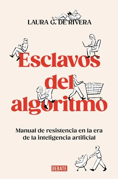 Esclavos del algoritmo. Manual de resistencia en la era inteligencia artificial / Slaves of the Algorithm