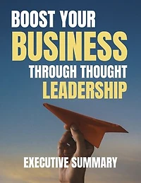 Boost Your Business Through Thoughtful Leadership Executive Summary