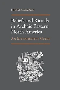 Beliefs and Rituals Archaic Eastern North America: An Interpretive Guide