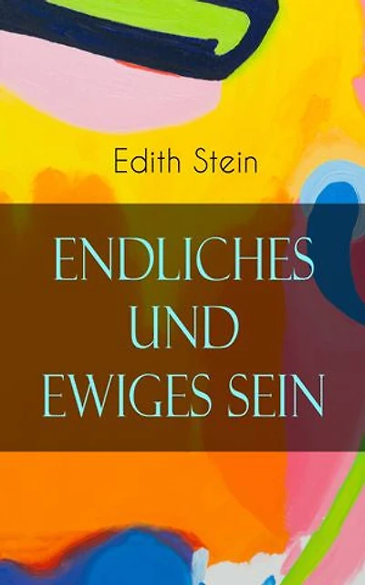Endliches und ewiges Sein: Ein Grundriss der Ontologie (mit dem Denken von Thomas von Aquin, Husserl und Heidegger)