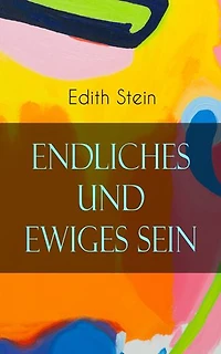 Endliches und ewiges Sein: Ein Grundriss der Ontologie (mit dem Denken von Thomas von Aquin, Husserl und Heidegger)