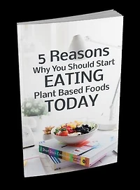 5 Reasons Why You Should Start Eating Plant Based Foods Today