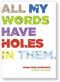 All My Words Have Holes Them: Simple Daily Meditations