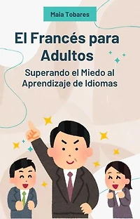 El Francés para Adultos: Superando el Miedo al Aprendizaje de Idiomas