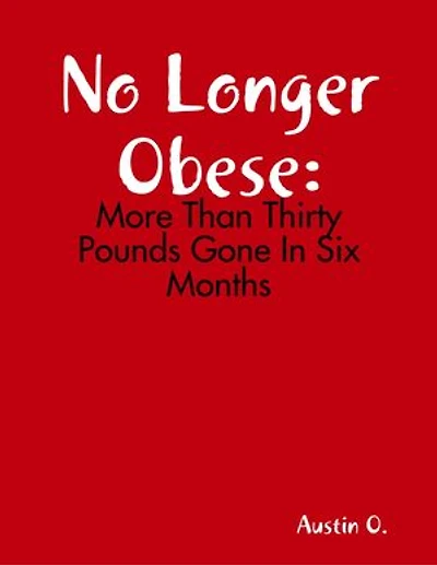 No Longer Obese: More Than Thirty Pounds Gone In Six Months