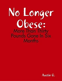 No Longer Obese: More Than Thirty Pounds Gone In Six Months