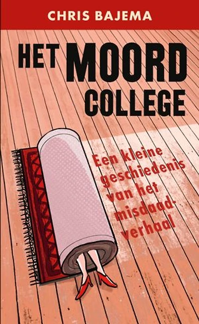 Het moordcollege: een kleine geschiedenis van het misdaadverhaal