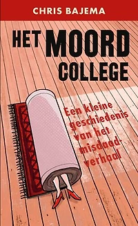 Het moordcollege: een kleine geschiedenis van het misdaadverhaal