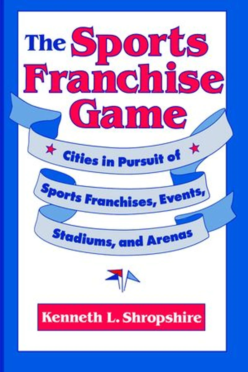 The Sports Franchise Game: Cities Pursuit of Franchises, Events, Stadiums, and Arenas