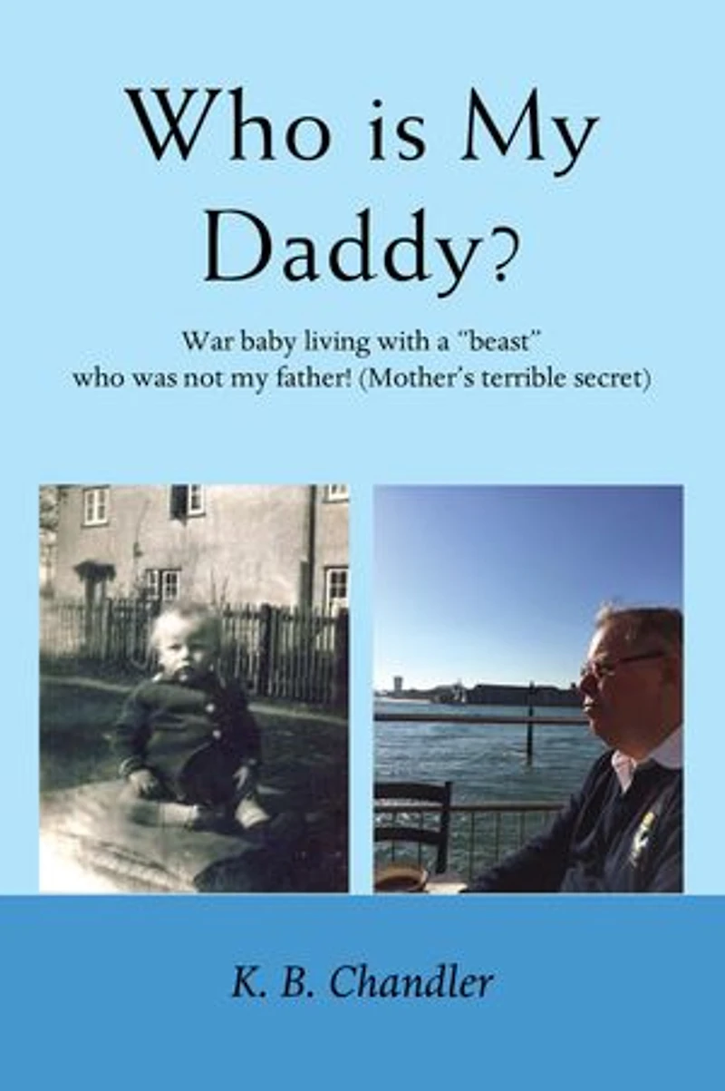 Who is My Daddy: War baby living with a "beast" who was not my father! (Mother's terrible secret)