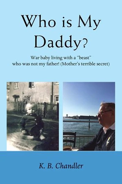 Who is My Daddy: War baby living with a "beast" who was not my father! (Mother's terrible secret)