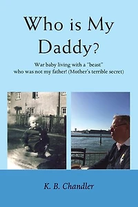Who is My Daddy: War baby living with a "beast" who was not my father! (Mother's terrible secret)