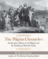 the Pilgrim Chronicles: An Eyewitness History of Pilgrims and Founding Plymouth Colony