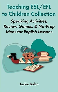 Teaching ESL/EFL to Children Collection: Speaking Activities, Review Games, & No-Prep Ideas for English Lessons