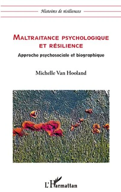 Maltraitance psychologique et résilience: Approche psychosociale et biographique