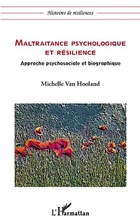 Maltraitance psychologique et résilience: Approche psychosociale et biographique