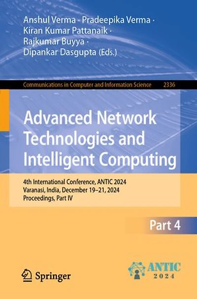 Advanced Network Technologies and Intelligent Computing: 4th International Conference, ANTIC 2024, Varanasi, India, December 19-21, Proceedings, Part IV