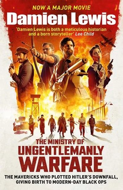 Ministry of Ungentlemanly Warfare: The Desperadoes Who Plotted Hitler’s Downfall, Giving Birth to Modern-day Black Ops