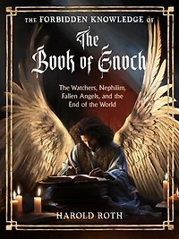 the Forbidden Knowledge of Book Enoch: Watchers, Nephilim, Fallen Angels, and End World