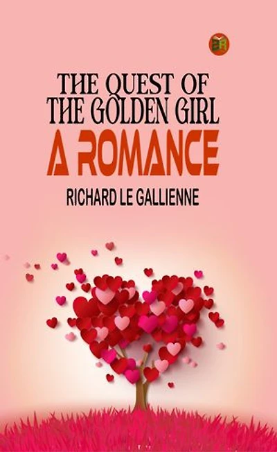 The Quest of the Golden Girl: A Romance