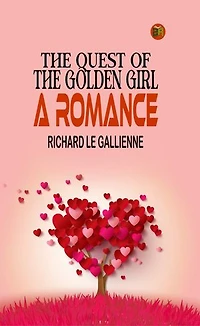The Quest of the Golden Girl: A Romance