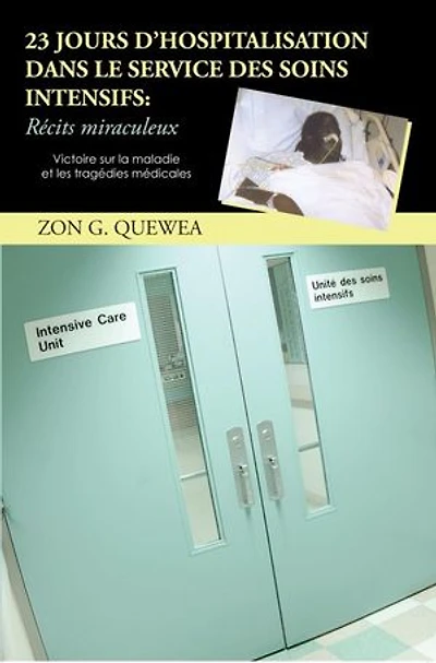 23 Jours D'Hospitalisation Dans Le Service Des Soins Intensifs: R Cits Miraculeux: Victoire Sur La Maladie Et Les Trag Dies M Dicales