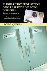 23 Jours D'Hospitalisation Dans Le Service Des Soins Intensifs: R Cits Miraculeux: Victoire Sur La Maladie Et Les Trag Dies M Dicales