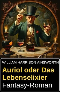 Auriol oder Das Lebenselixier: Fantasy-Roman