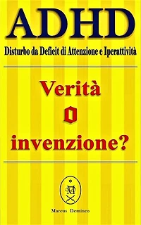 ADHD (Disturbo da Deficit di Attenzione e Iperattività) – Verità o Invenzion?