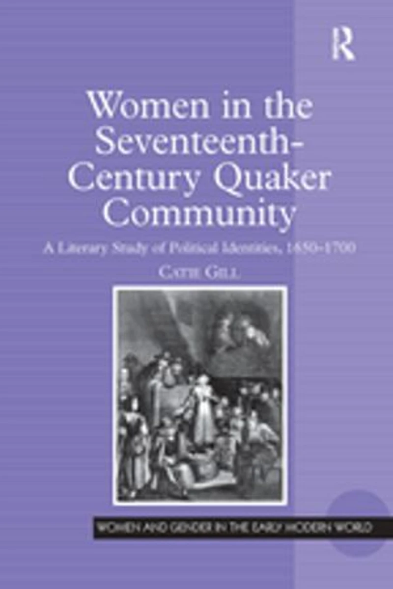 Women The Seventeenth-century Quaker Community: A Literary Study Of Political Identities, 1650-1700