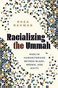 Racializing the Ummah: Muslim Humanitarians beyond Black, Brown, and White