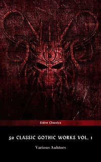 50 Classic Gothic Works Vol. 1: Dracula, Frankenstein, The Black Cat, The Picture Of Dorian Gray…