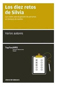 Los diez retos de Silvia: Las claves para la gestión de personas en tiempos de cambio