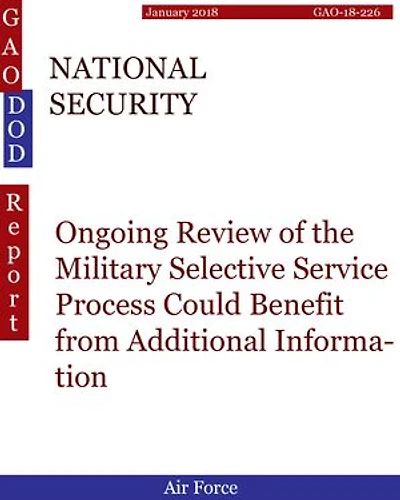 NATIONAL SECURITY: Ongoing Review of the Military Selective Service Process Could Benefit from Additional Information