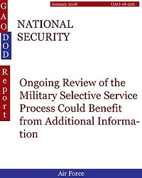 NATIONAL SECURITY: Ongoing Review of the Military Selective Service Process Could Benefit from Additional Information