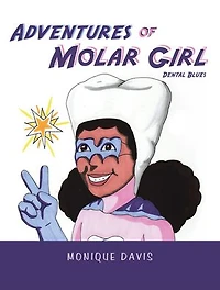 Adventures of Molar Girl: Dental Blues