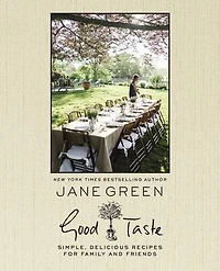 Good Taste: Simple, Delicious Recipes for Family and Friends: A Cookbook