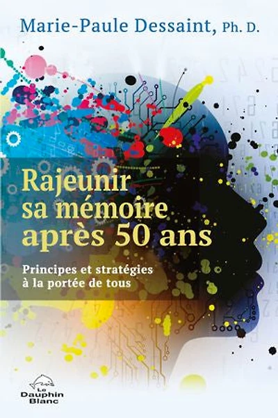 Rajeunir sa mémoire après 50 ans : Principes et stratégies à la portée de tous: tous