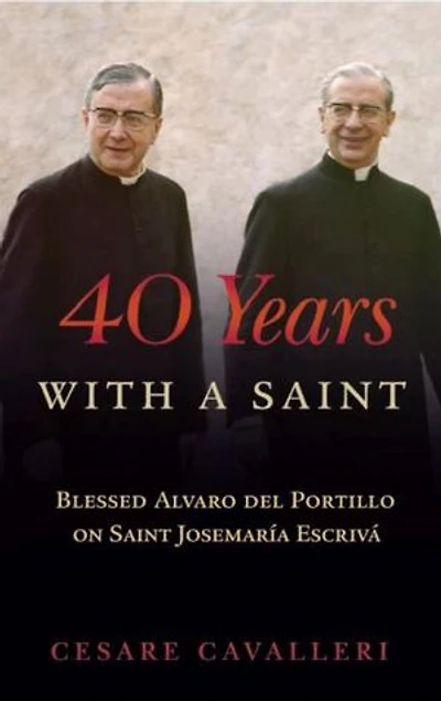 40 Years With a Saint: Blessed Alvaro del Portillo