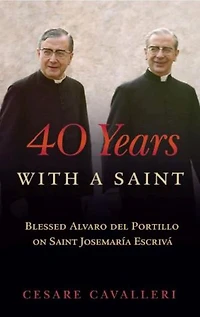 40 Years With a Saint: Blessed Alvaro del Portillo