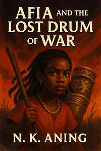 Afia and the Lost Drum of War: The Adventures of Afia, #4