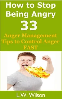 How to Stop Being Angry - 33 Anger Management Tips to Control Anger FAST: anger, anger management, anger control, stop being angry, stop being angry,, #1