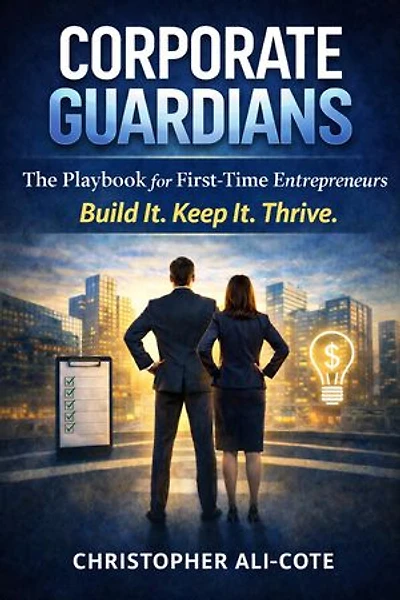 Corporate Guardians The Playbook for First-Time Entrepreneurs Build It. Keep It. Thrive.