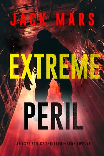 Extreme Peril (An Axel Strike Action Thriller—Book 12)