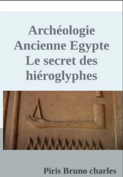 Archéologie Ancienne Egypte Le secret des hiéroglyphes