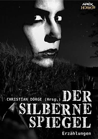 DER SILBERNE SPIEGEL: Internationale Horror-Storys, hrsg. von Christian Dörge