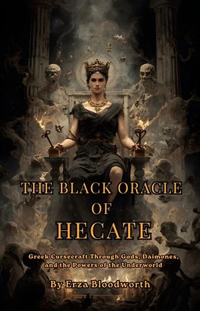 The Black Oracle of Hecate: Greek Cursecraft Through Gods, Daimones, and the Powers of the Underworld