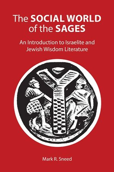 the Social World of Sages: An Introduction to Israelite and Jewish Wisdom Literature