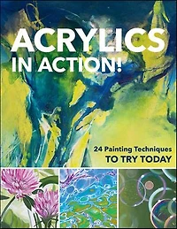 Acrylics Action!: 24 Painting Techniques to Try Today