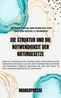 Die Struktur und die Notwendigkeit der Naturgesetze: Und noch eine Frage: Ist diese Frage hier wirklich von Einstein gestellt worden?